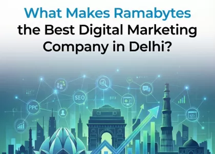 What Makes Ramabytes the Best Digital Marketing Company in Delhi?