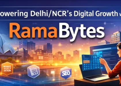 Why Delhi/NCR Businesses Should Choose RamaBytes for Web Development